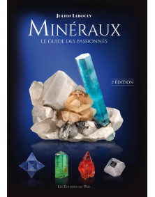 Minéraux, Le guide des passionnés - 2e édition